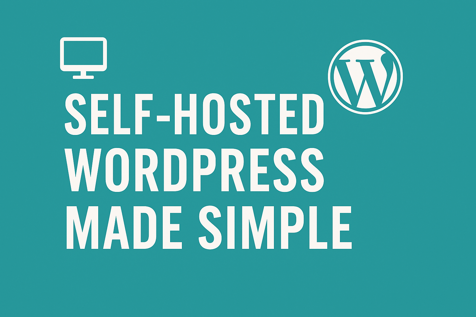 Self-Hosted WordPress Made Simple
